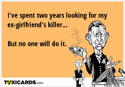 I've spent two years looking for my ex-girlfriend's killer... But no one will do it.