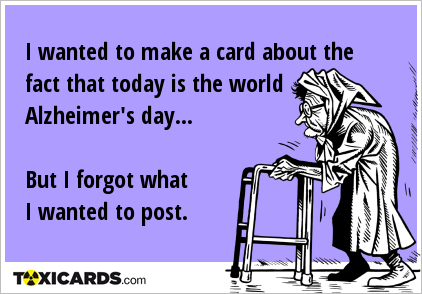 I wanted to make a card about the fact that today is the world Alzheimer's day... But I forgot what I wanted to post.