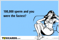 100,000 sperm and you were the fastest?