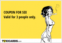 COUPON FOR SEX Valid for 3 people only.