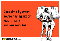Does time fly when you’re having sex or was it really just one minute?