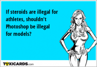 If steroids are illegal for athletes, shouldn't Photoshop be illegal for models?