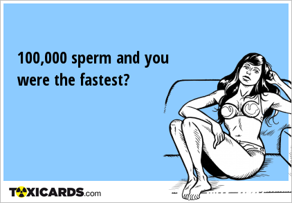 100,000 sperm and you were the fastest?