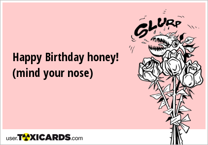 Happy Birthday honey! (mind your nose)
