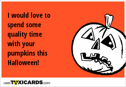 I would love to spend some quality time with your pumpkins this Halloween!
