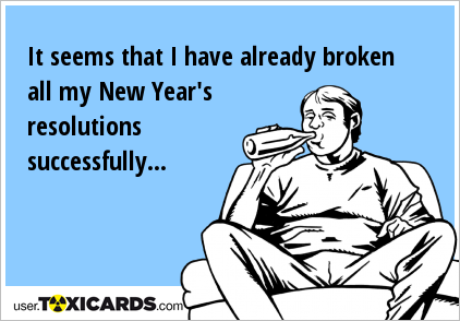 It seems that I have already broken all my New Year's resolutions successfully...