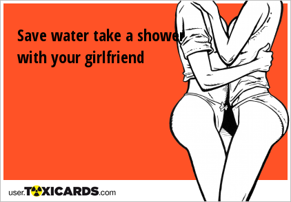 Save water take a shower with your girlfriend