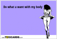 Do what u want with my body