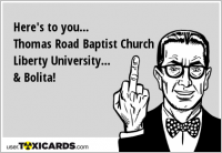 Here's to you... Thomas Road Baptist Church Liberty University... & Bolita!