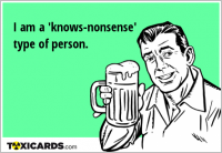 I am a 'knows-nonsense' type of person.