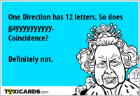One Direction has 12 letters. So does gayyyyyyyyyy. Coincidence? Definitely not.