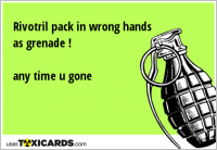 Rivotril pack in wrong hands as grenade ! any time u gone