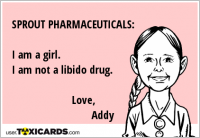 SPROUT PHARMACEUTICALS: I am a girl. I am not a libido drug. Love, Addy