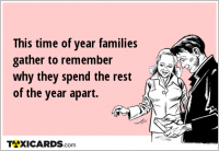 This time of year families gather to remember why they spend the rest of the year apart.