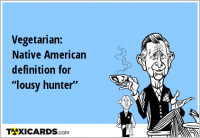 Vegetarian: Native American definition for “lousy hunter”