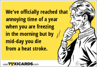 We've officially reached that annoying time of a year when you are freezing in the morning but by mid-day you die from a heat stroke.