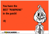 You have the BEST "PUMPKINS" in the patch! :0)