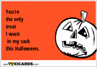 You're the only treat I want in my sack this Halloween.