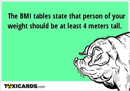 The BMI tables state that person of your weight should be at least 4 meters tall.