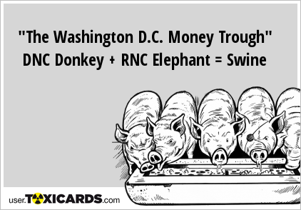 "The Washington D.C. Money Trough" DNC Donkey + RNC Elephant = Swine
