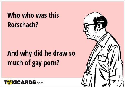 Who who was this Rorschach? And why did he draw so much of gay porn?