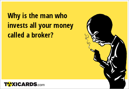 Why is the man who invests all your money called a broker?