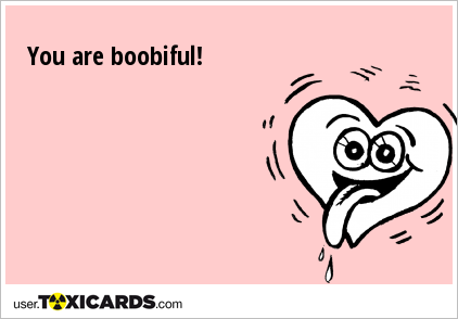 You are boobiful!